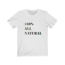 Load image into Gallery viewer, 100% ALL NATURAL Tee